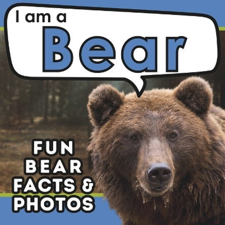 I am a Bear: A Children's Book with Fun and Educational Animal Facts with Real Photos! by Active Brains 9781957337517