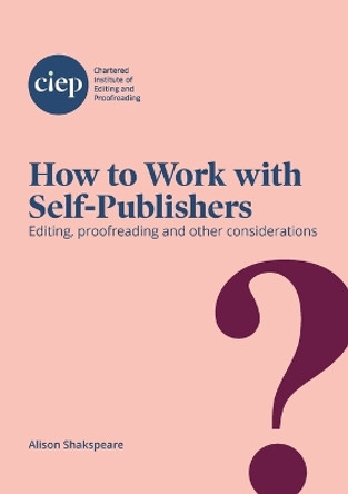 How to Work with Self-Publishers: Editing, proofreading and other considerations by Alison Shakspeare 9781915141002