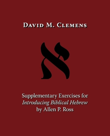 Supplementary Exercises for Introducing Biblical Hebrew by Allen P. Ross by David M. Clemens 9781573834254