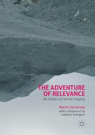 The Adventure of Relevance: An Ethics of Social Inquiry by Martin Savransky 9781349848355
