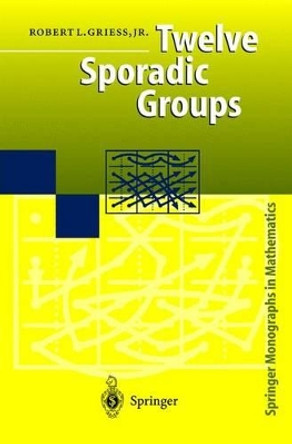 Twelve Sporadic Groups by Robert L. Griess 9783540627784