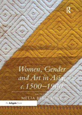 Women, Gender and Art in Asia, c. 1500-1900 by Professor Melia Belli Bose 9781138353411