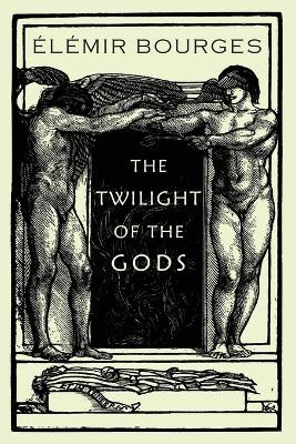 The Twilight of the Gods by Elemir Bourges 9781645250081