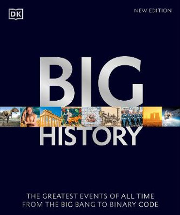 Big History: The Greatest Events of All Time From the Birth of Stars to Binary Code by DK