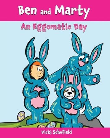 Ben and Marty: An Eggomatic Day by Vicki Schofield 9781777414931