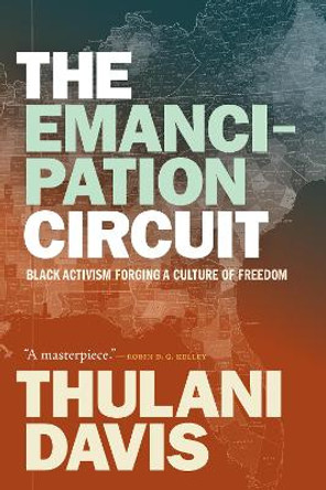 The Emancipation Circuit: Black Activism Forging a Culture of Freedom by Thulani Davis