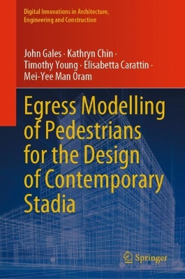 Egress Modelling of Pedestrians for the Design of Contemporary Stadia by John Gales 9783031334719