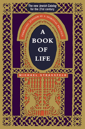A Book of Life: Embracing Judaism as a Spiritual Practice by Michael Strassfeld 9781580232470