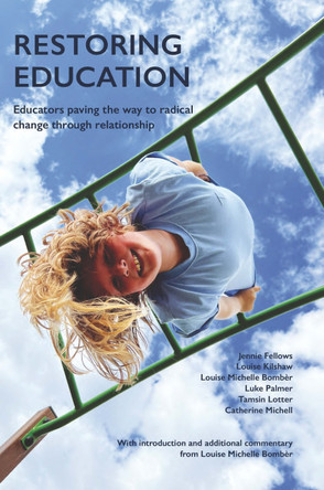 Restoring Education: Educators paving the way to radical change through relationship by Louise Bomber 9781903269466