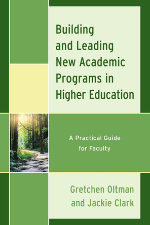 Building and Leading New Academic Programs in Higher Education: A Practical Guide for Faculty by Jackie Clark 9781475866032