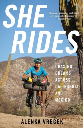 She Rides: Chasing Dreams across California and Mexico by Alenka Vrecek 9781647424565