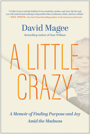 A Little Crazy: A Memoir of Finding Purpose and Joy Amid the Madness by David Magee 9781637745731