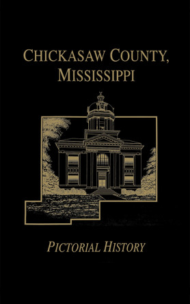 Chickasaw Co, MS - Pictorial by Turner Publishing 9781563118340