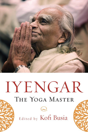Iyengar, The Yoga Master by Kofi Busia 9781590305249