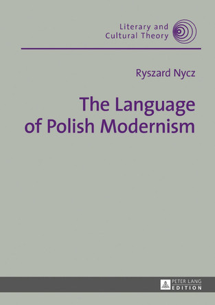 The Language of Polish Modernism by Ryszard Nycz 9783631653425