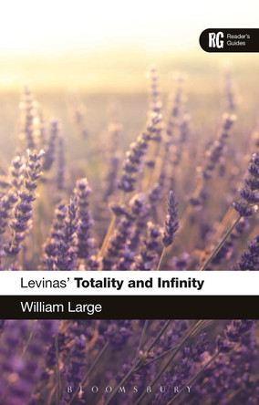 Levinas' 'Totality and Infinity': A Reader's Guide by William Large 9781472529954