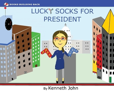 Lucky Socks for President by Kenneth John 9781960467072 Lucky Socks for President by Kenneth John 9781960467072