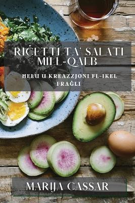 Riċetti ta' Salati Mill-Qalb: Ħelu u Kreazzjoni fl-ikel Fraġli by Marija Cassar 9781835198100