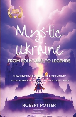 Mystic Ukraine: From Folktales to Legends by Robert Potter 9781446766453