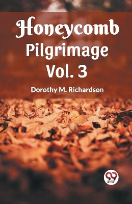 Honeycomb Pilgrimage Vol. 3 by Dorothy M Richardson 9789361159220