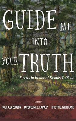 Guide Me Into Your Truth: Essays in Honor of Dennis T. Olson by Rolf A Jacobson 9781666766684