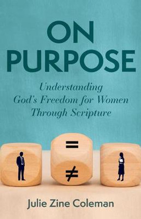 On Purpose: Understanding God's Freedom for Women Through Scripture by Julie Coleman