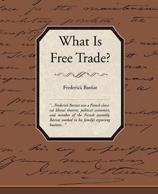 What Is Free Trade? by Frederic Bastiat 9781438512174