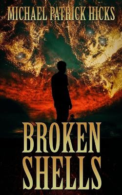 Broken Shells: A Subterranean Horror Novella by Michael Patrick Hicks 9781947570030