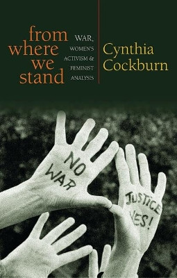 From Where We Stand: War, Women's Activism and Feminist Analysis by Cynthia Cockburn 9781842778210