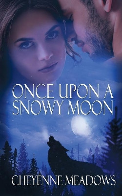 Once Upon a Snowy Moon by Cheyenne Meadows 9781509224135