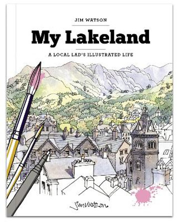 My Lakeland: A local lad's illustrated life by Jim Watson