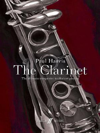 Paul Harris: The Clarinet: The ultimate companion to clarinet playing by Paul Harris