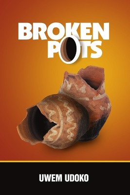 Broken Pots by Uwem Udoko 9781483416489