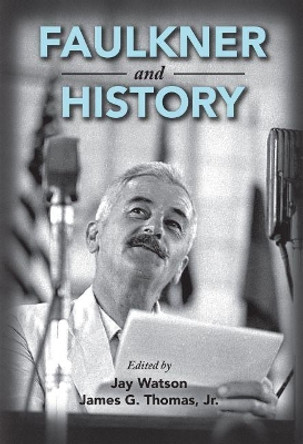 Faulkner and History by Jay Watson 9781496823496