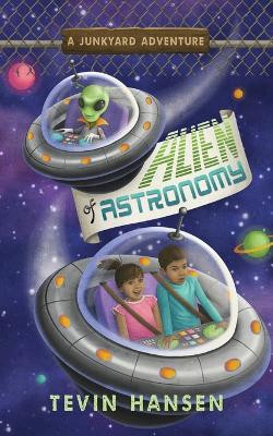 Alien of Astronomy by Tevin Hansen 9781947854550