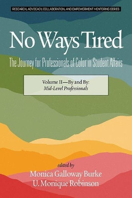 No Ways Tired: The Journey for Professionals of Color in Student Affairs, Volume II: By and By: Mid-Level Professionals by Monica Galloway Burke 9781641137614