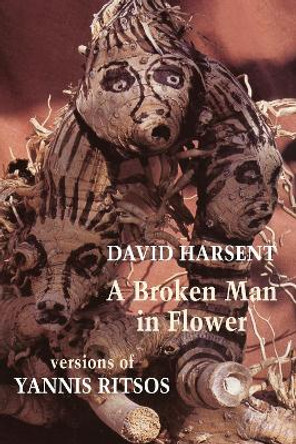 A Broken Man in Flower: Versions of Yannis Ritsos by David Harsent