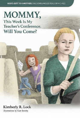 God's Gift to a Mother: The Disregarded Voice of a Child: Mommy, This Week Is My Teacher's Conference. Will You Come? by Kimberly Lock 9781949176056