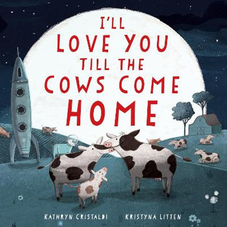 I'll Love You Till the Cows Come Home Padded by Kathryn Cristaldi