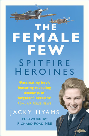 Female Few: Spitfire Heroines by Jacky Hyams