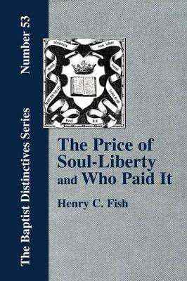 The Price of Soul Liberty and Who Paid It by Henry Clay Fish 9781579786021