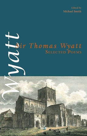 Selected Poems by Sir Thomas Wyatt 9781848611023
