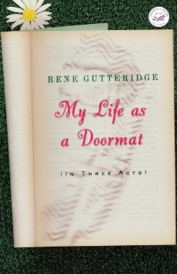 My Life as a Doormat (in Three Acts) by Rene Gutteridge 9781595540843