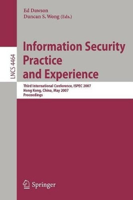 Information Security Practice and Experience: Third International Conference, ISPEC 2007, Hong Kong, China, May 7-9, 2007, Proceedings by Ed Dawson 9783540721598