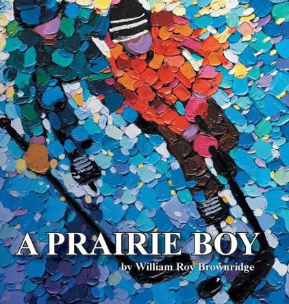 A Prairie Boy by David Brownridge 9781999259013