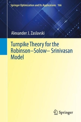 Turnpike Theory for the Robinson-Solow-Srinivasan Model by Alexander J. Zaslavski 9783030603069