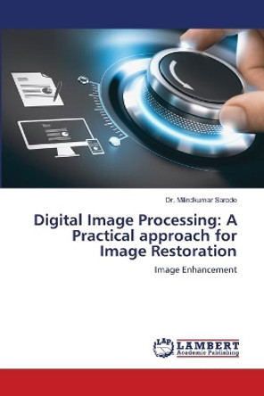 Digital Image Processing: A Practical approach for Image Restoration by Dr Milindkumar Sarode 9786202557665