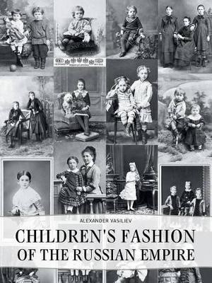 Childrens' Fashion of the Russian Empire by Alexander Vasiliev 9781783840304
