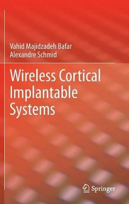 Wireless Cortical Implantable Systems by Vahid Majidzadeh Bafar 9781461467014