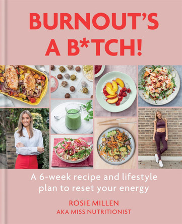 Burnout's A B*tch!: A 6-week recipe and lifestyle plan to reset your energy Rosie Millen 9781784726676